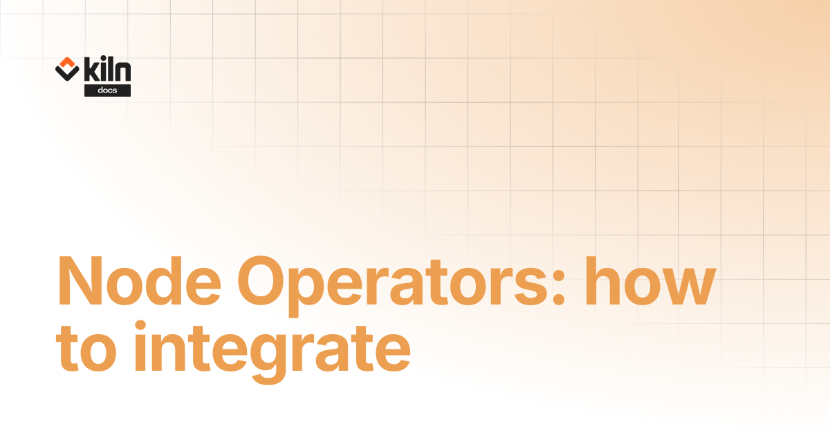 Node Operators: how to integrate | Kiln docs