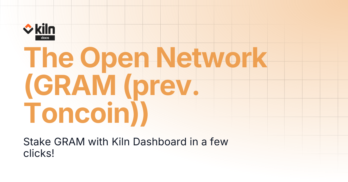 The Open Network (GRAM (prev. Toncoin)) | Kiln docs