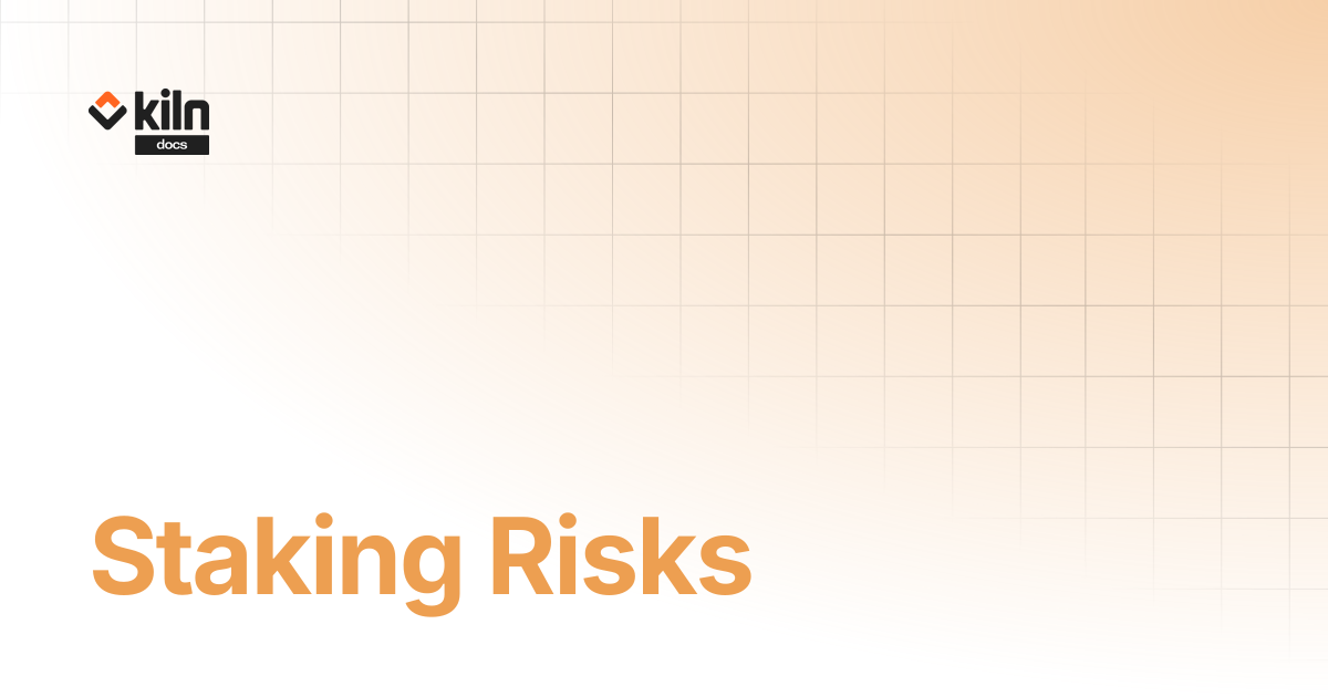 Staking Risks | Kiln docs